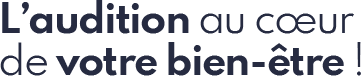 L'audition au coeur de votre bien-être !